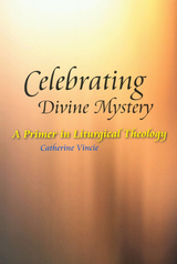 Celebrating Divine Mystery -  Catherine Vincie