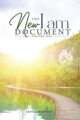 The New I AM Document - Volume One - Janie Jurkovich