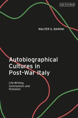 Autobiographical Cultures in Post-War Italy - Walter S. Baroni