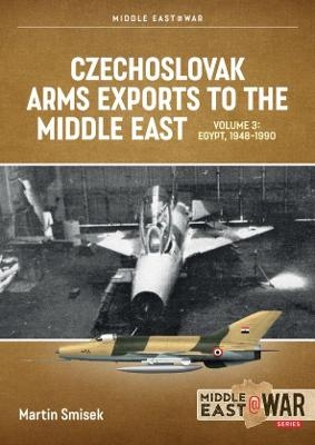 Czechoslovak Arms Exports to the Middle East Volume 3 - Martin Smisek