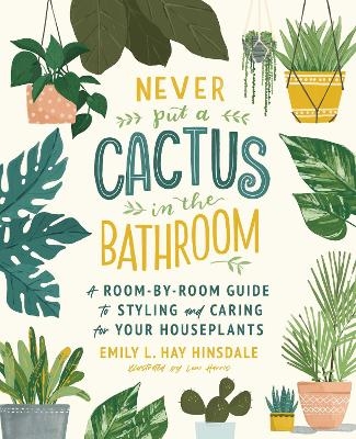 Never Put a Cactus in the Bathroom - Emily L. Hay Hinsdale