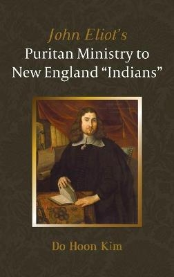 John Eliot's Puritan Ministry to New England "Indians" - Do Hoon Kim