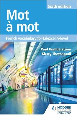 Mot à Mot Sixth Edition: French Vocabulary for Edexcel A-level - Paul Humberstone, Kirsty Thathapudi