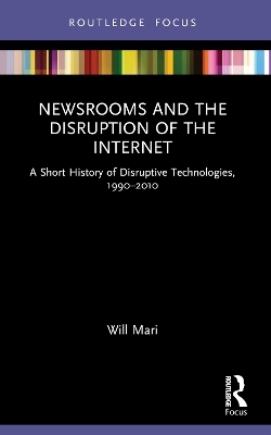 Newsrooms and the Disruption of the Internet - Will Mari