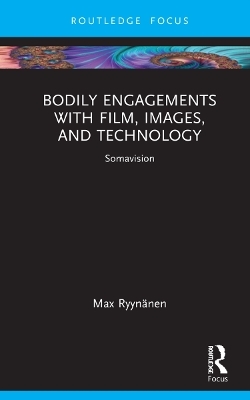 Bodily Engagements with Film, Images, and Technology - Max Ryynänen