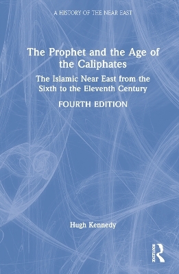 The Prophet and the Age of the Caliphates - Hugh Kennedy