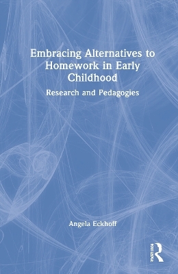 Embracing Alternatives to Homework in Early Childhood - Angela Eckhoff