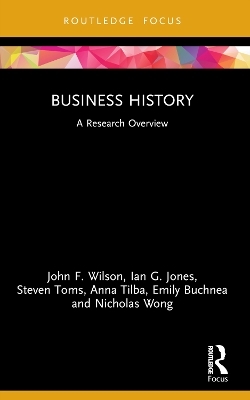 Business History - John F. Wilson, Ian G. Jones, Steven Toms, Anna Tilba, Emily Buchnea