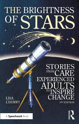 The Brightness of Stars: Stories from Care Experienced Adults to Inspire Change - Lisa Cherry