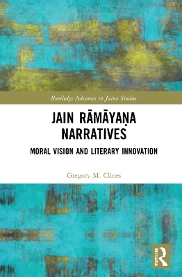 Jain Rāmāyaṇa Narratives - Gregory M. Clines