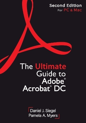 The Ultimate Guide to Adobe Acrobat DC, Second Edition - Daniel J. Siegel, Pamela A. Myers