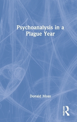 Psychoanalysis in a Plague Year - Donald Moss