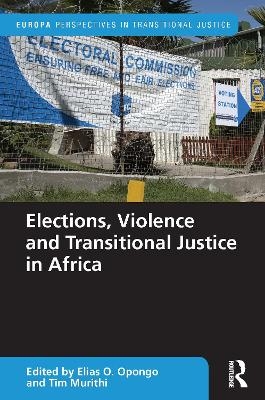 Elections, Violence and Transitional Justice in Africa - 