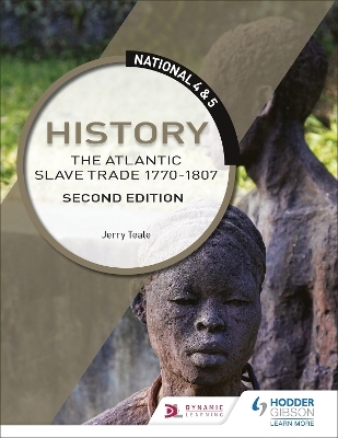 National 4 & 5 History: The Atlantic Slave Trade 1770-1807, Second Edition - Jerry Teale