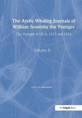 The Arctic Whaling Journals of William Scoresby the Younger/ Volume II / The Voyages of 1814, 1815 and 1816 - William Scoresby