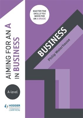 Aiming for an A in A-level Business - Phil Waterhouse