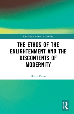 The Ethos of the Enlightenment and the Discontents of Modernity - Matan Oram