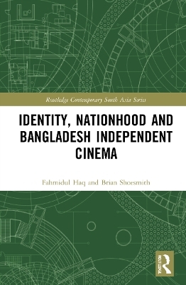 Identity, Nationhood and Bangladesh Independent Cinema - Fahmidul Haq, Brian Shoesmith
