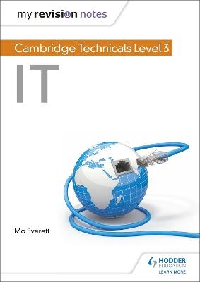 My Revision Notes: Cambridge Technicals Level 3 IT - Maureen Everett