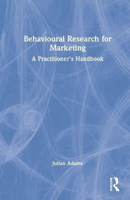 Behavioural Research for Marketing - Julian Adams