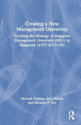 Creating a New Management University - Howard Thomas, Alex Wilson, Michelle P. Lee