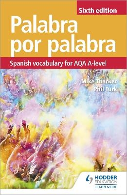 Palabra por Palabra Sixth Edition: Spanish Vocabulary for AQA A-level - Phil Turk, Mike Thacker