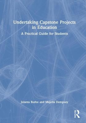 Undertaking Capstone Projects in Education - Jolanta Burke, Majella Dempsey