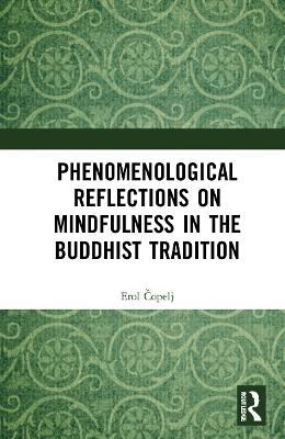 Phenomenological Reflections on Mindfulness in the Buddhist Tradition - Erol Čopelj