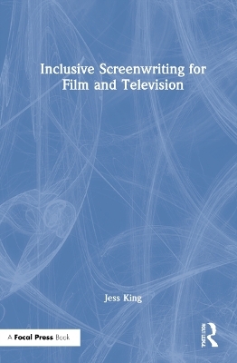 Inclusive Screenwriting for Film and Television - Jess King