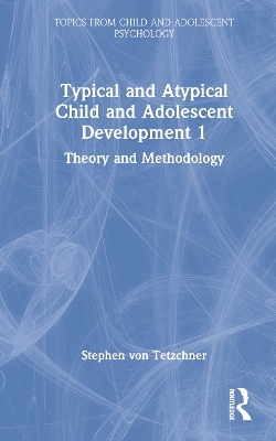 Typical and Atypical Child and Adolescent Development 1 Theory and Methodology - Stephen Von Tetzchner