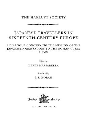 Japanese Travellers in Sixteenth-Century Europe: A Dialogue Concerning the Mission of the Japanese Ambassadors to the Roman Curia (1590) - 