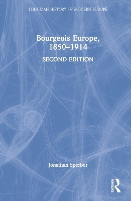 Bourgeois Europe, 1850-1914 - Jonathan Sperber