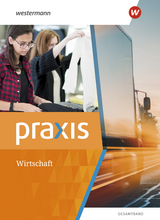 Praxis Wirtschaft - Gesamtband Ausgabe 2022 - Stephan Friebel-Piechotta, Rudolf Schröder, Michael Koch, Martina Raker, Maida Pech, Katrin Eggert, Ortrud Reuter-Kaminski, Manfred Hübner, Ursel Imhof, Hans Kaminski