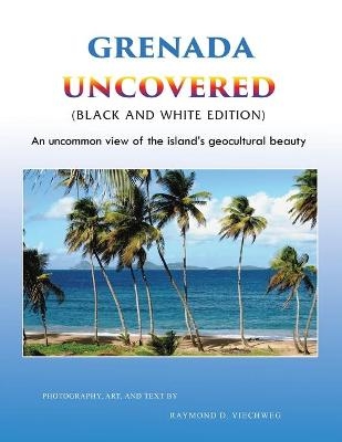 Grenada Uncovered - Raymond D Viechweg