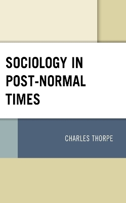 Sociology in Post-Normal Times - Charles Thorpe