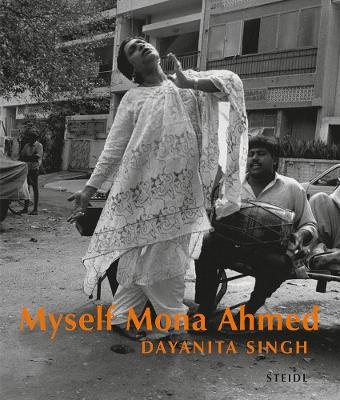 Dayanita Singh: Myself Mona Ahmed - 