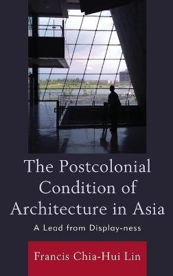 The Postcolonial Condition of Architecture in Asia - Francis Chia-Hui Lin