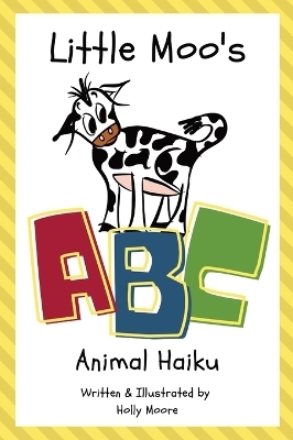 Little Moo's ABC Animal Haiku - Holly Moore