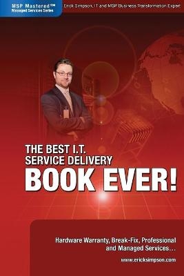 The Best I.T. Service Delivery BOOK EVER! Hardware Warranty, Break-Fix, Professional and Managed Services - Erick Simpson