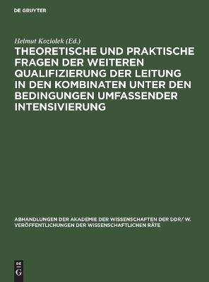 Theoretische und praktische Fragen der weiteren Qualifizierung der Leitung in den Kombinaten unter den Bedingungen umfassender Intensivierung - 