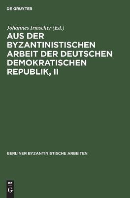 Aus der Byzantinistischen Arbeit der Deutschen Demokratischen Republik, II - 