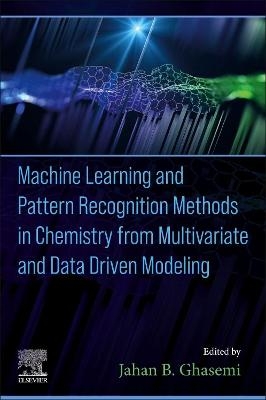 Machine Learning and Pattern Recognition Methods in Chemistry from Multivariate and Data Driven Modeling - 