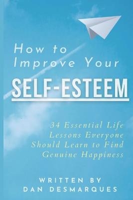 How to Improve Your Self-Esteem - Dan Desmarques