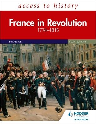 Access to History: France in Revolution 1774–1815 Sixth Edition - Dylan Rees, Duncan Townson