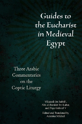 Guides to the Eucharist in Medieval Egypt - Yūḥannā ibn Sabbā‘, Abū Al-Barakāt Ibn Kabar, Pope Gabriel V of Alexandria