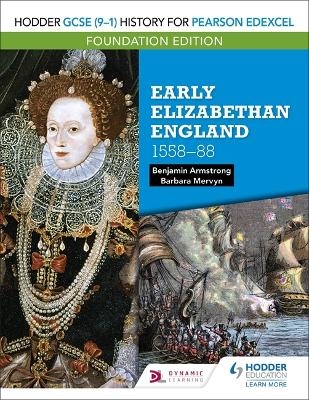 Hodder GCSE (9–1) History for Pearson Edexcel Foundation Edition: Early Elizabethan England 1558–88 - Benjamin Armstrong