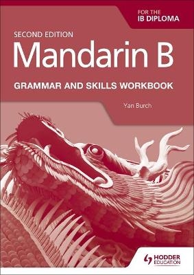 Mandarin B for the IB Diploma Grammar and Skills Workbook - Yan Burch