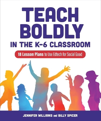 Teach Boldly in the K-6 Classroom - Jennifer Williams, Billy Spicer