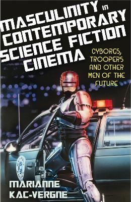 Masculinity in Contemporary Science Fiction Cinema - Marianne Kac-Vergne