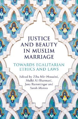 Justice and Beauty in Muslim Marriage - Ziba Mir-Hosseini, Mulki Al-Sharmani, Jana Rumminger, Sarah Marsso